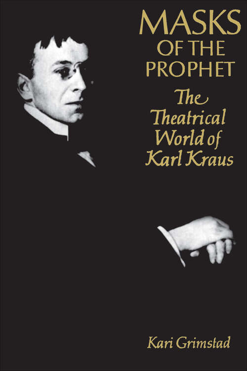 Book cover of Masks of the Prophet: The Theatrical World of Karl Kraus