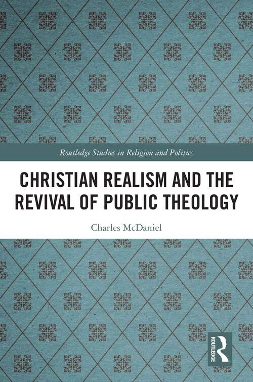 Book cover of Christian Realism and the Revival of Public Theology (1) (Routledge Studies in Religion and Politics)