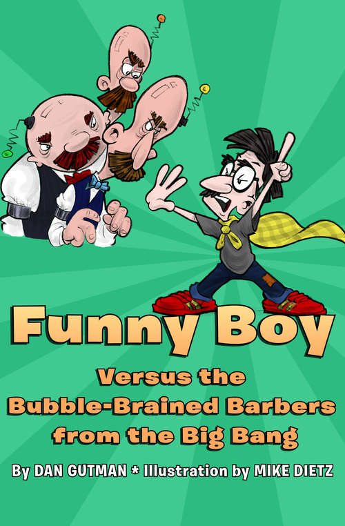 Book cover of Funny Boy Versus the Bubble-Brained Barbers from the Big Bang: Funny Boy Meets The Airsick Alien From Andromeda, Funny Boy Versus The Bubble-brained Barbers From The Big Bang, Funny Boy Takes On The Chit-chatting Cheeses From Chattanooga, Funny Boy Meets The Dumbbell Dentist From Deimos (with Dangerous Dental Decay) (Funny Boy #2)