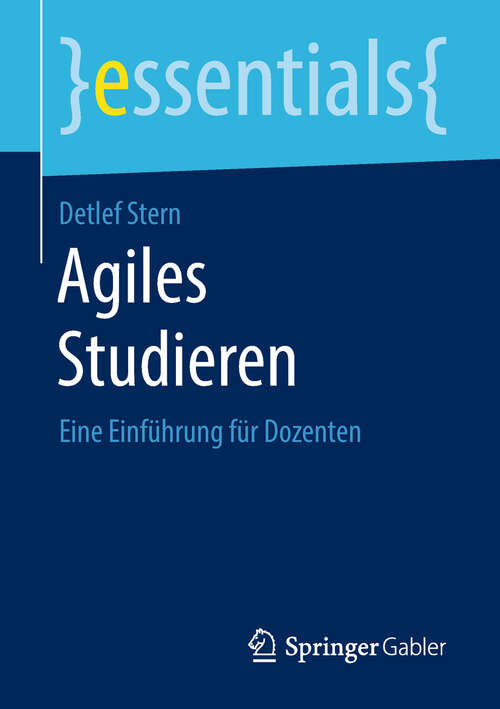 Book cover of Agiles Studieren: Eine Einführung für Dozenten (essentials)