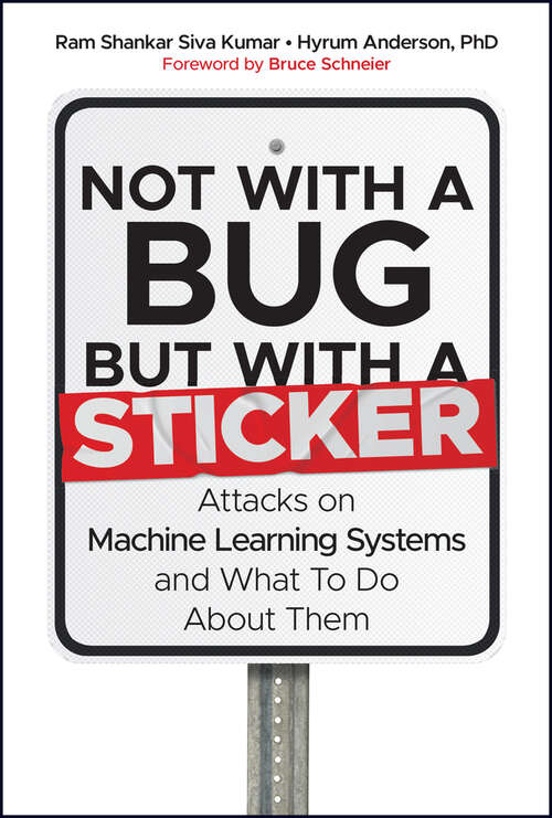 Book cover of Not with a Bug, But with a Sticker: Attacks on Machine Learning Systems and What To Do About Them