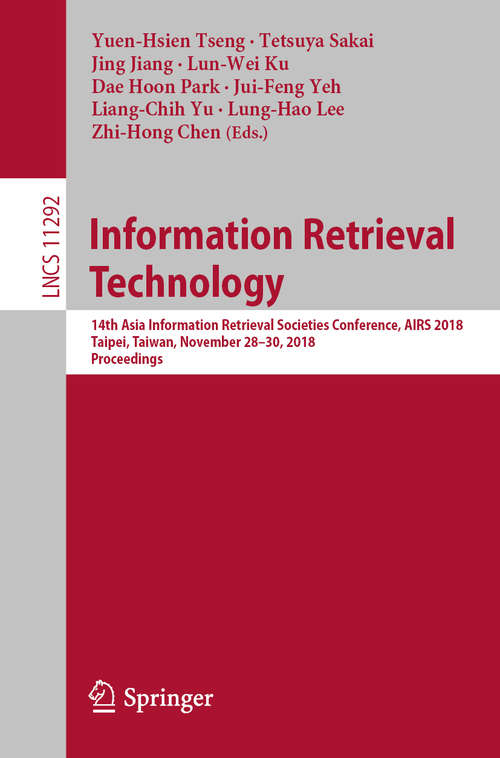 Information Retrieval Technology: 14th Asia Information Retrieval Societies Conference, AIRS 2018, Taipei, Taiwan, November 28-30, 2018, Proceedings (Lecture Notes in Computer Science #11292)