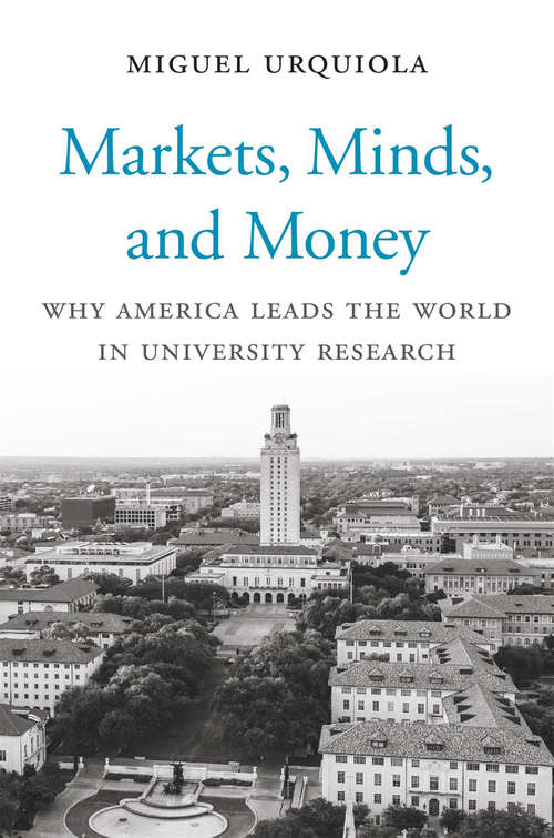 Book cover of Markets, Minds, and Money: Why America Leads the World in University Research