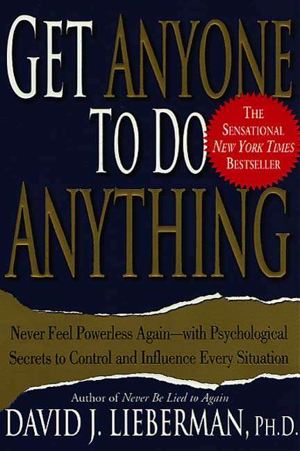 Book cover of Get Anyone to Do Anything: Never Feel Powerless Again--With Psychological Secrets to Control and Influence Every Situation (First Edition)