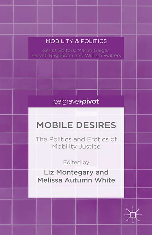 Mobile Desires: The Politics and Erotics of Mobility Justice (Mobility & Politics)