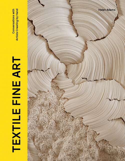 Book cover of Textile Fine Art: Conversations with Artists Creating by Hand