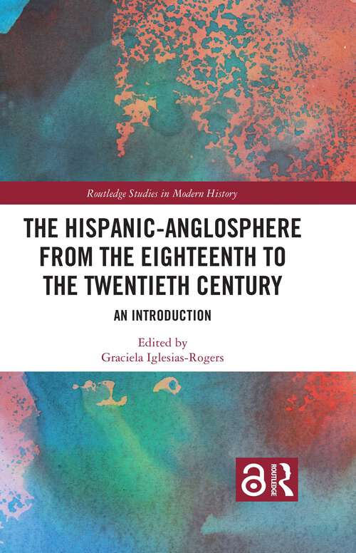 Book cover of The Hispanic-Anglosphere from the Eighteenth to the Twentieth Century: An Introduction (Routledge Studies in Modern History)