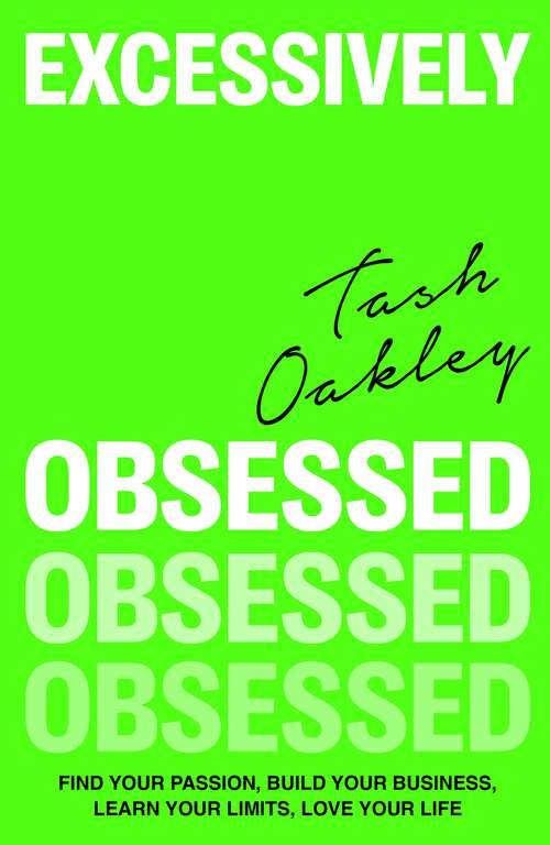 Book cover of Excessively Obsessed: Find your passion, build your business, learn your limits, love your life