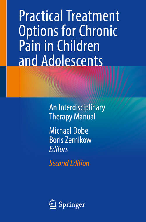 Book cover of Practical Treatment Options for Chronic Pain in Children and Adolescents: An Interdisciplinary Therapy Manual (2nd ed. 2019)