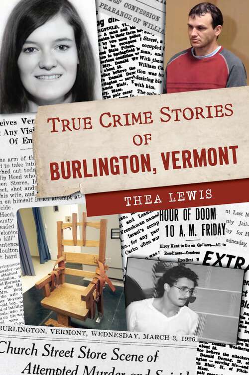 Book cover of True Crime Stories of Burlington, Vermont (True Crime)