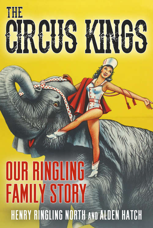Circus Kings Our Ringling Family Story: Our Ringling Family Story