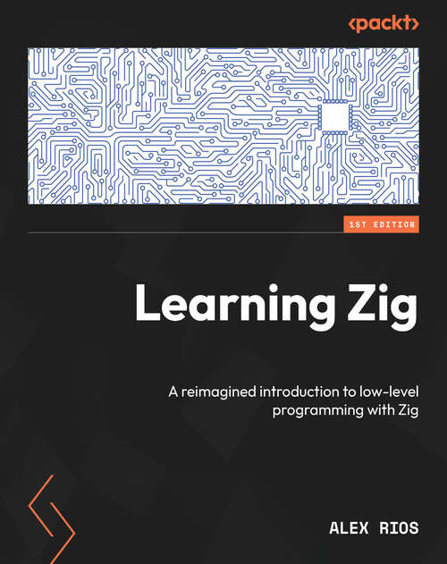 Book cover of Learning Zig: A reimagined introduction to low-level programming with Zig