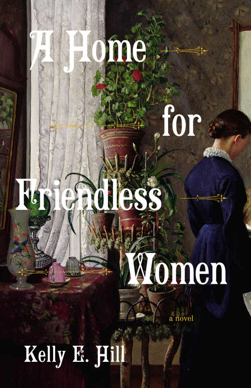 Book cover of A Home for Friendless Women: A Novel