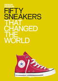 Fifty Sneakers That Changed the World: Design Museum Fifty (Design Museum Fifty)