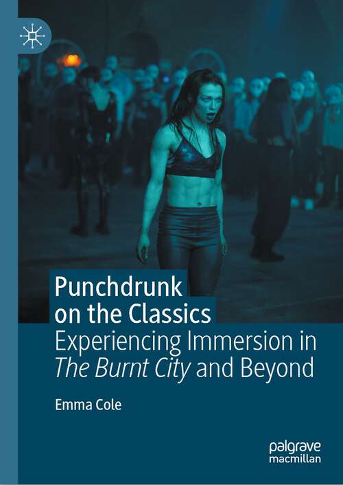 Book cover of Punchdrunk on the Classics: Experiencing Immersion in The Burnt City and Beyond (1st ed. 2024)