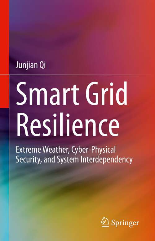 Book cover of Smart Grid Resilience: Extreme Weather, Cyber-Physical Security, and System Interdependency (1st ed. 2023)
