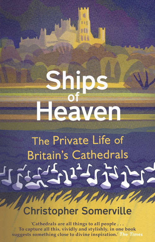 Book cover of Ships of Heaven: The Private Life Of Britain's Cathedrals