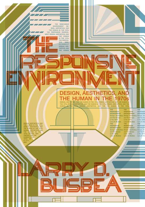 Book cover of The Responsive Environment: Design, Aesthetics, and the Human in the 1970s (1)