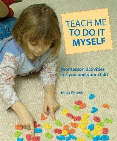 Book cover of Teach Me to Do It Myself: Montessori Activities for You and Your Child