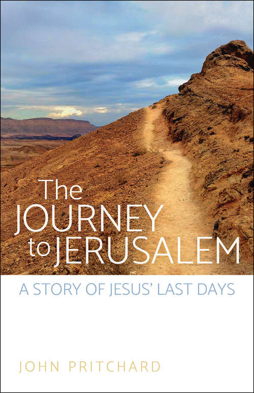 Book cover of The Journey to Jerusalem: With Jesus To Jerusalem And The Cross