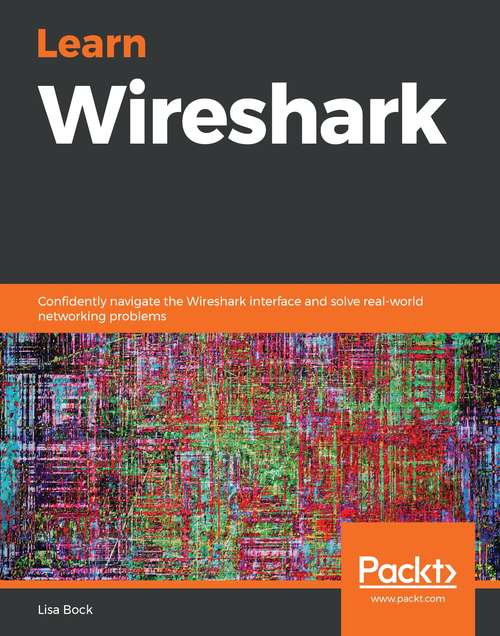 Book cover of Learn Wireshark: Confidently navigate the Wireshark interface and solve real-world networking problems