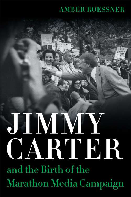 Book cover of Jimmy Carter and the Birth of the Marathon Media Campaign (Media and Public Affairs)