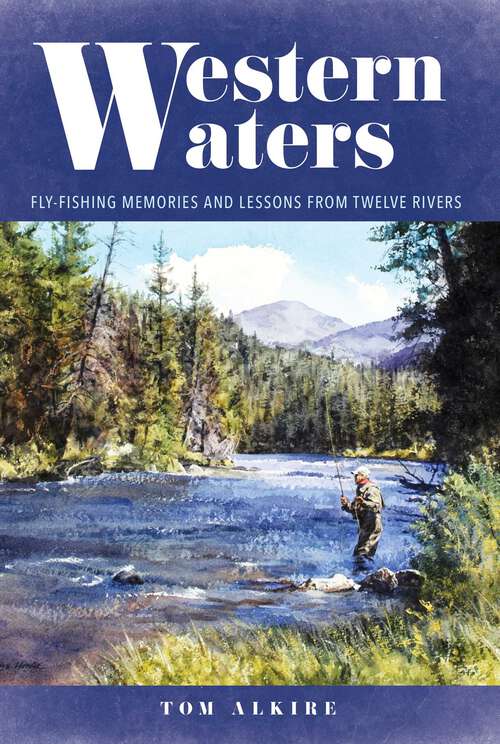 Book cover of Western Waters: Fly-Fishing Memories and Lessons From Twelve Rivers