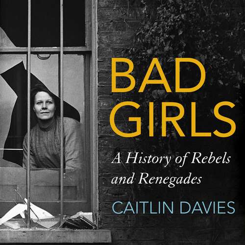 Book cover of Bad Girls: A History of Rebels and Renegades
