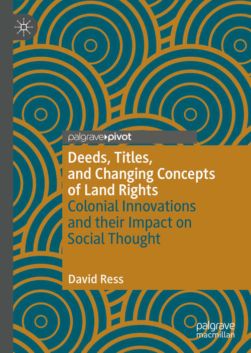 Deeds, Titles, and Changing Concepts of Land Rights: Colonial Innovations and Their Impact on Social Thought