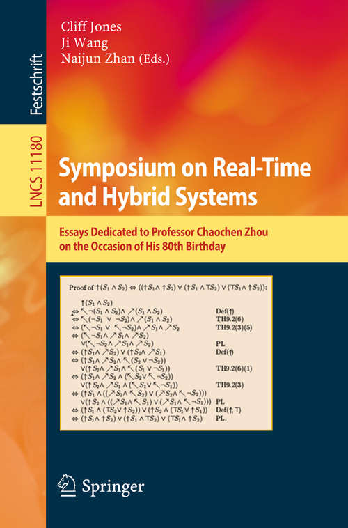Symposium on Real-Time and Hybrid Systems: Essays Dedicated to Professor Chaochen Zhou on the Occasion of His 80th Birthday (Lecture Notes in Computer Science #11180)