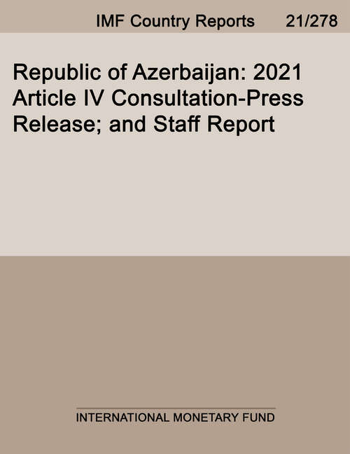 Republic of Azerbaijan: 2021 Article IV Consultation-Press Release; and Staff Report (Imf Staff Country Reports)