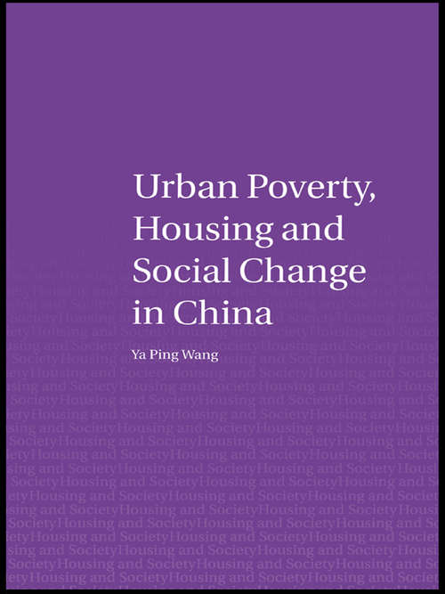 Urban Poverty, Housing and Social Change in China (Housing and Society Series)