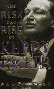 The rise and rise of Kerry Packer