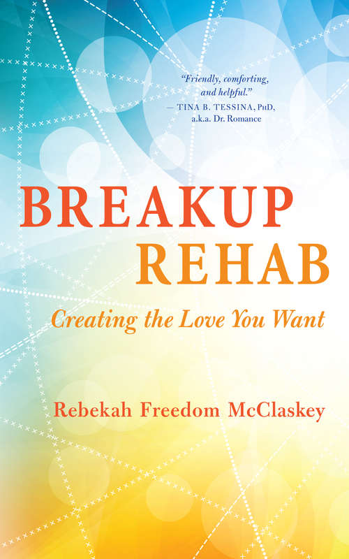 Book cover of Breakup Rehab: Creating the Love You Want