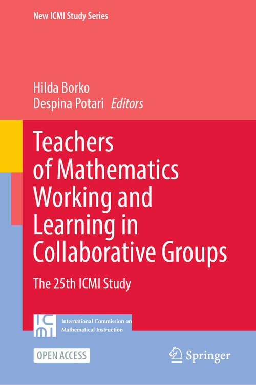 Book cover of Teachers of Mathematics Working and Learning in Collaborative Groups: The 25th ICMI Study (2024) (New ICMI Study Series)