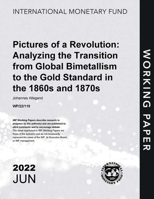 Book cover of Pictures of a Revolution: Analyzing the Transition from Global Bimetallism to the Gold Standard in the 1860s and 1870s (Imf Working Papers)