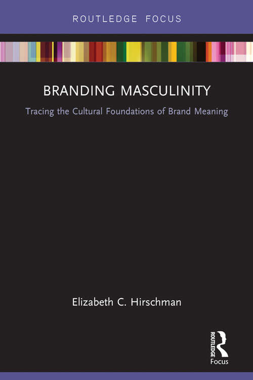 Book cover of Branding Masculinity: Tracing the Cultural Foundations of Brand Meaning (Routledge Interpretive Marketing Research)