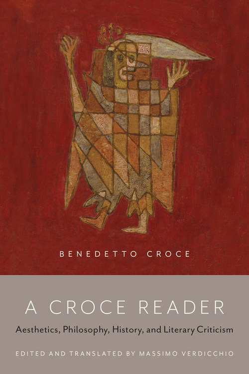 Book cover of A Croce Reader: Aesthetics, Philosophy, History, and Literary Criticism