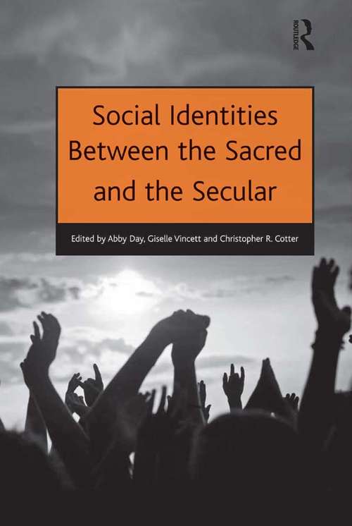 Social Identities Between the Sacred and the Secular (Ashgate Ahrc/esrc Religion And Society Ser.)