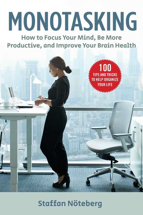 Book cover of Monotasking: How to Focus Your Mind, Be More Productive, and Improve Your Brain Health