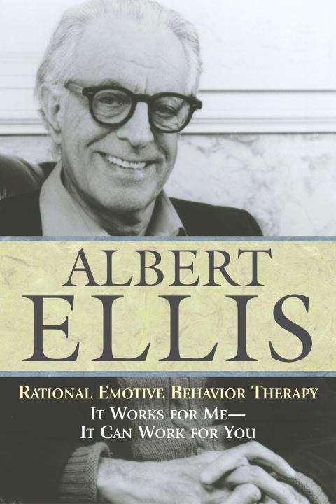 Book cover of Rational Emotive Behavior Therapy: It Works for Me - It Can Work for You