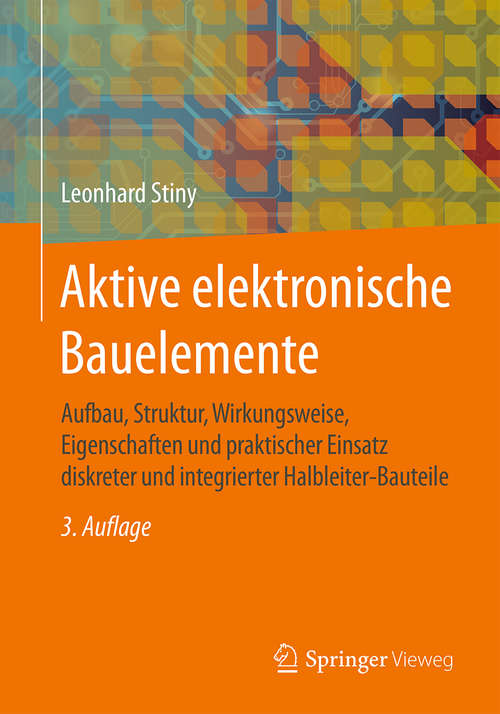Book cover of Aktive elektronische Bauelemente: Aufbau, Struktur, Wirkungsweise, Eigenschaften und praktischer Einsatz diskreter und integrierter Halbleiter-Bauteile