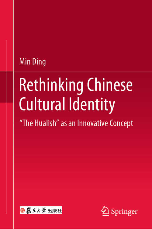 Book cover of Rethinking Chinese Cultural Identity: "The Hualish" as an Innovative Concept (1st ed. 2019)