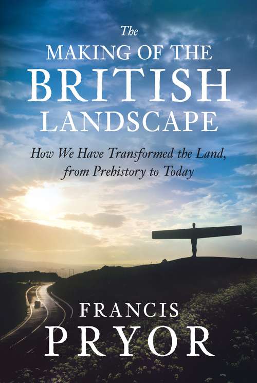 Book cover of The Making of the British Landscape: How We Have Transformed the Land, from Prehistory to Today