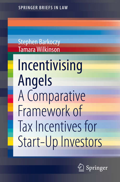 Incentivising Angels: A Comparative Framework of Tax Incentives for Start-Up Investors (SpringerBriefs in Law)