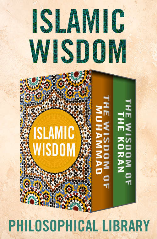 Book cover of Islamic Wisdom: The Wisdom of Muhammad and The Wisdom of the Koran (Wisdom)