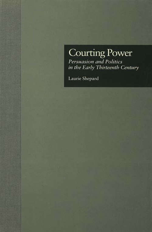 Book cover of Courting Power: Persuasion and Politics in the Early Thirteenth Century (Garland Studies in Medieval Literature #17)