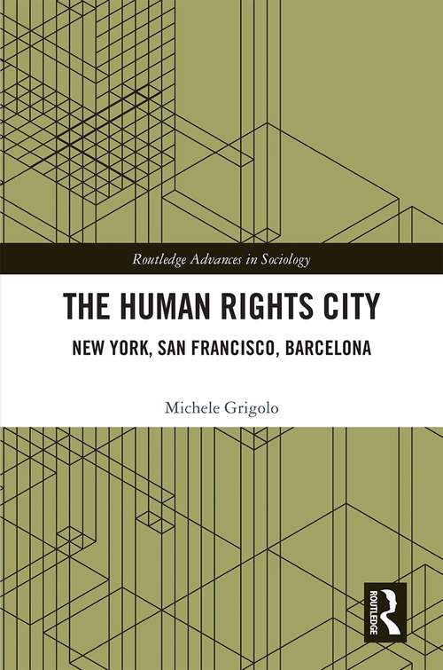 The Human Rights City: New York, San Francisco, Barcelona (Routledge Advances in Sociology)