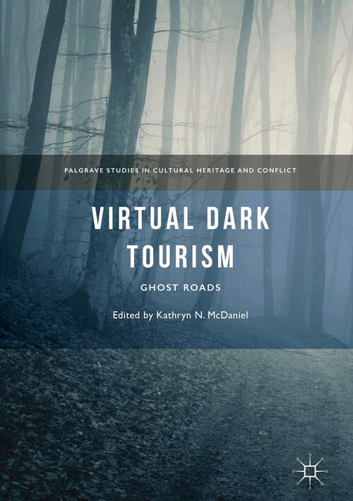 Book cover of Virtual Dark Tourism: Ghost Roads (1st ed. 2018) (Palgrave Studies In Cultural Heritage And Conflict )