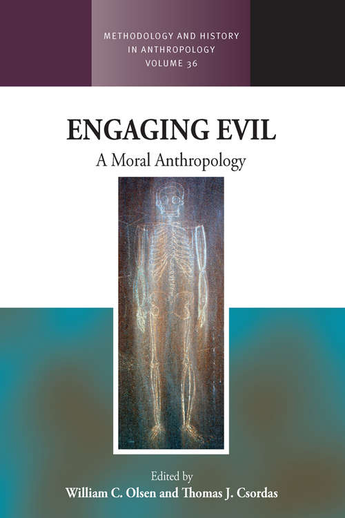 Engaging Evil: A Moral Anthropology (Methodology & History in Anthropology #36)